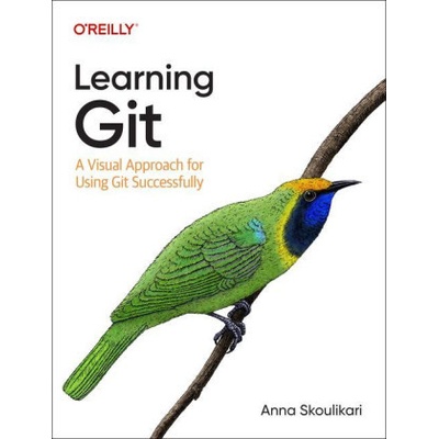 Learning Git: A Hands-On and Visual Guide to the Basics of Git Skoulikari AnnaPaperback – Hledejceny.cz