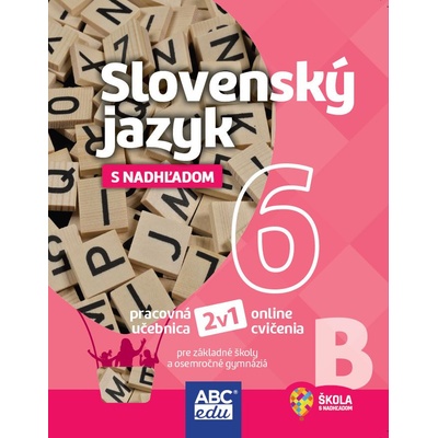 SLOVENSKÝ JAZYK 6 s nadhľadom, pracovná učebnica ČASŤ B