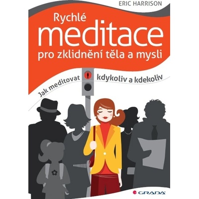 Rychlé meditace pro zklidnění těla a mysli - Eric Harrison – Hledejceny.cz