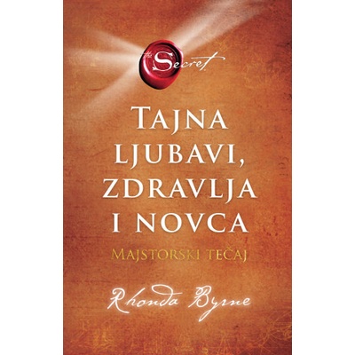 Tajna ljubavi, zdravlja i novca Rhonda Byrne – Hledejceny.cz