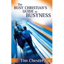 Busy Christian's Guide to Busyness Tim Chester