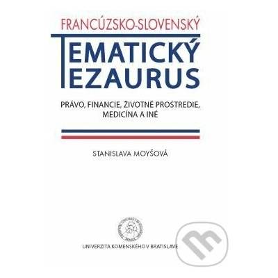 Francúzsko-slovenský tematický tezaurus - Stanislava Moyšová – Hledejceny.cz