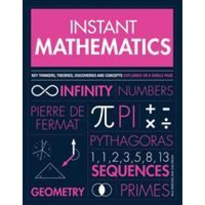 Instant Mathematics - Key Thinkers, Theories, Discoveries and Concepts Explained on a Single Page - Parsons Dr Paul