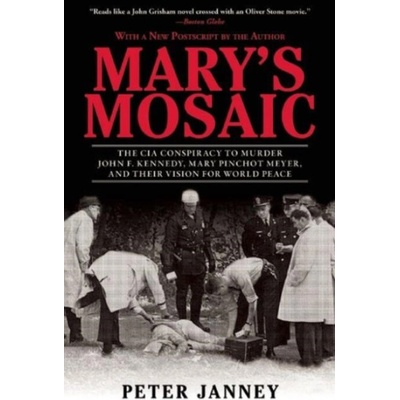 Mary's Mosaic: The CIA Conspiracy to Murder John F. Kennedy, Mary Pinchot Meyer, and Their Vision for World Peace Janney PeterPaperback – Hledejceny.cz