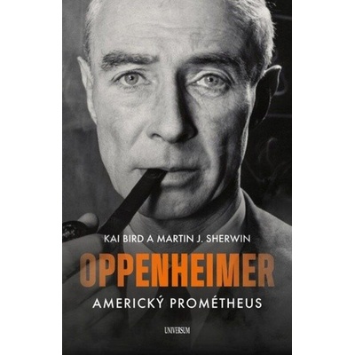 Americký Prométheus - Triumf a tragédie J. Roberta Oppenheimera - Kai Bird – Hledejceny.cz