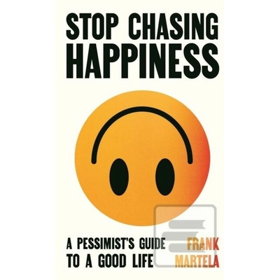 Stop Chasing Happiness - Frank Martela