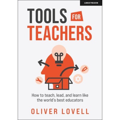 Tools for Teachers: How to teach, lead, and learn like the world's best educators