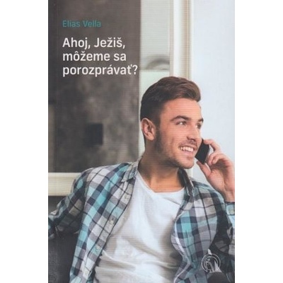 Ahoj, Ježiš, môžeme sa porozprávať? - Elias Vella