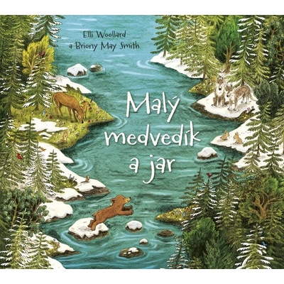 Malý medvedík a jar - Elli Woollard, Briony May Smith ilustrátor – Hledejceny.cz