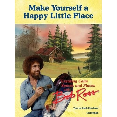 It's Your World: Creating Calm Spaces and Places with Bob Ross - Robb Pearlman – Hledejceny.cz