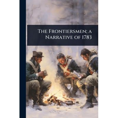 The Frontiersmen; a Narrative of 1783