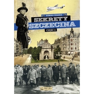 Sekrety Szczecina. Część 2 - Czejarek Roman – Hledejceny.cz