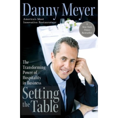 Setting the Table: The Transforming Power of Hospitality in Business Meyer Danny – Hledejceny.cz