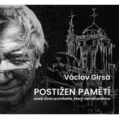 Postižen pamětí aneb život architekta, který neměl ambice - Václav Girsa