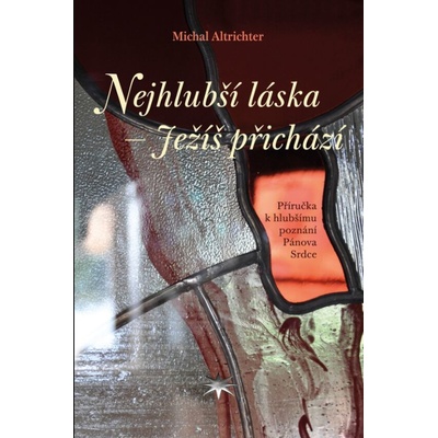 Nejhlubší láska - Ježíš přichází - Michal Altrichter – Hledejceny.cz