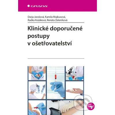 Klinické doporučené postupy v ošetřovatelství - Darja Jarošová, Kamila Majkusová, Radka Kozáková, Renáta Zeleníková – Hledejceny.cz