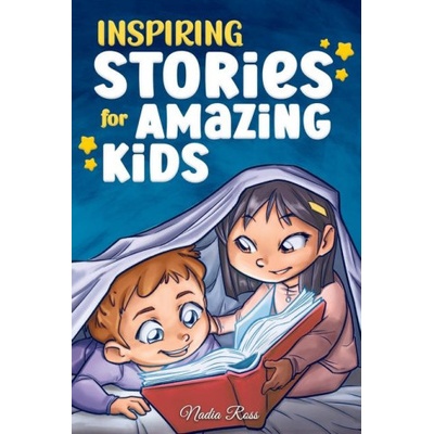 Inspiring Stories for Amazing Kids: A Motivational Book full of Magic and Adventures about Courage, Self-Confidence and the importance of believing in