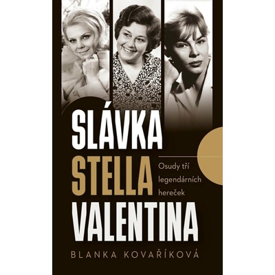Slávka, Stella, Valentina - Osudy tří legendárních hereček