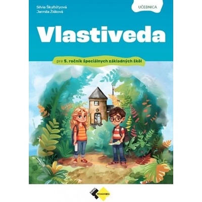 VLASTIVEDA pre 5. ročník špeciálnych základných škôl- učebnica - Jarmila Žišková, Silvia Škultétyová