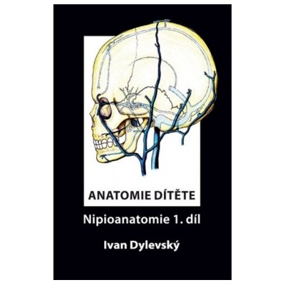 Anatomie dítěte Nipioanatomie 1. díl Ivan Dylevský – Hledejceny.cz