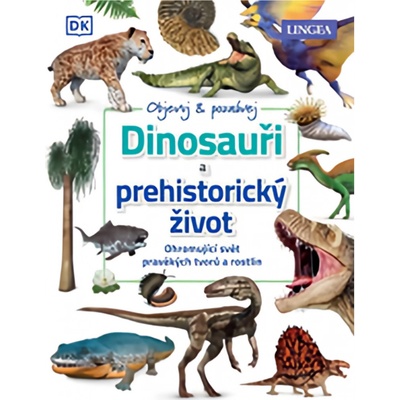 Objevuj a poznávej: Dinosauři a prehistorický život – Hledejceny.cz