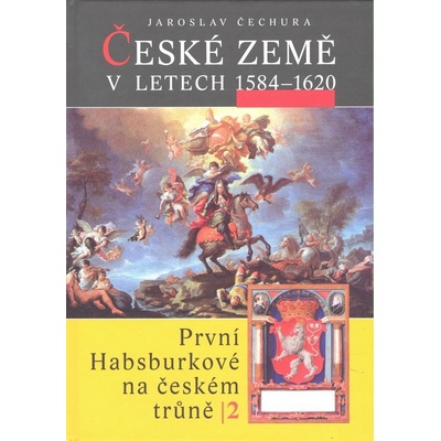 České země v letech 1584 1620 -- První Habsburkové na českém trůně 2 Jaroslav Čechura – Hledejceny.cz