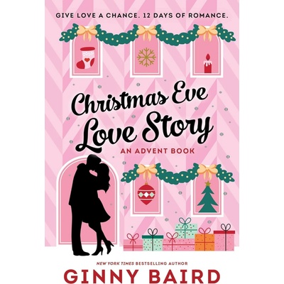 Christmas Eve Love Story: An Advent Book - Ginny Baird
