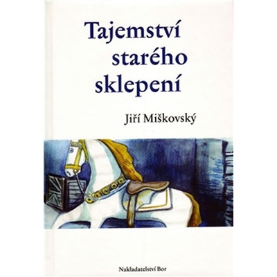 Tajemství starého sklepení - Jiří Miškovský – Hledejceny.cz