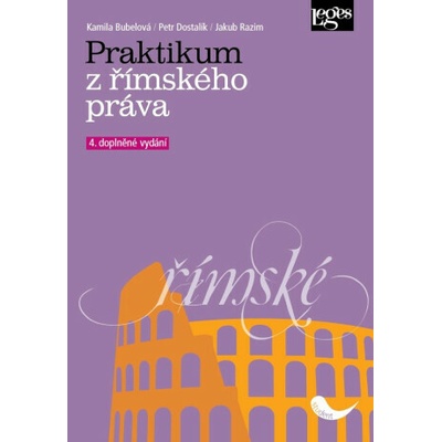 Praktikum z římského práva - Kamila Bubelová, Petr Dostalík, Jakub Razim