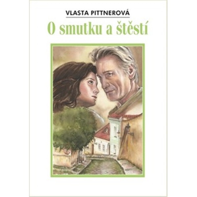 O smutku a štěstí - Vlasta Pittnerová