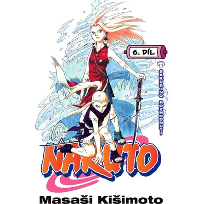 Naruto 6 - Sakuřino rozhodnutí - Masaši Kišimoto
