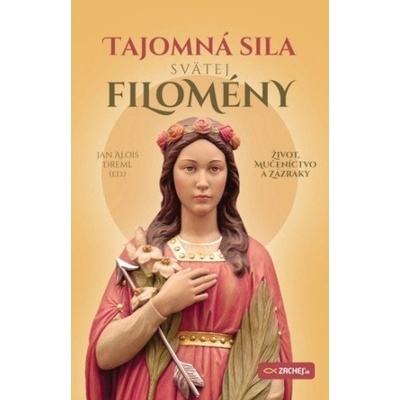 Tajomná sila svätej Filomény - Jan Alois Dreml – Hledejceny.cz