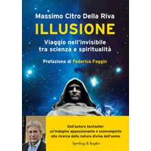 Illusione. Viaggio nell'invisibile tra scienza e spiritualità
