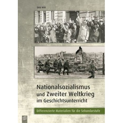 Nationalsozialismus und Zweiter Weltkrieg im Geschichtsunterricht - Witt, Dirk