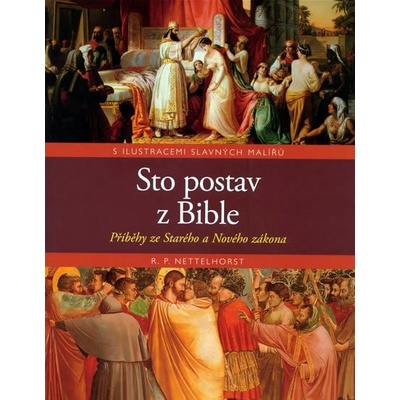 Nettelhorst R.P. - Sto postav z Bible -- Příběhy ze Starého a Nového zákona – Hledejceny.cz