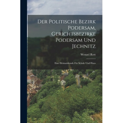 Der Politische Bezirk Podersam, Gerichtsbezirke Podersam Und Jechnitz Wenzel Rott – Hledejceny.cz