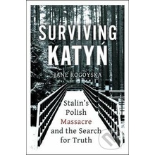 Surviving Katyn Stalin's Polish Massacre and the Search for Truth
