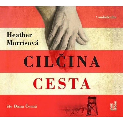 Tatér z Osvětimi: Cilčina cesta - Heather Morris - Čte Dana Černá