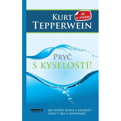 Pryč s kyselostí - Jak udržte kyselé a zásadité látky v těle v rovnováze, 4. vydání - Kurt Tepperwein – Hledejceny.cz