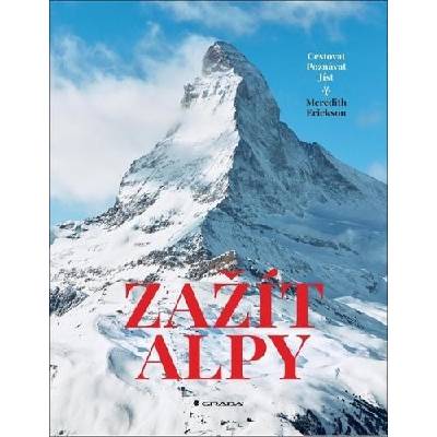 Zažít Alpy - Cestovat poznávat jíst - Meredith Erickson