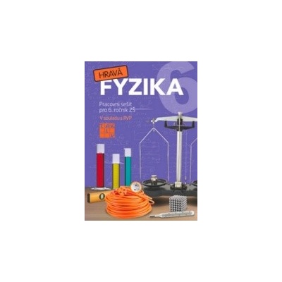 Hravá fyzika 6 Pracovní sešit