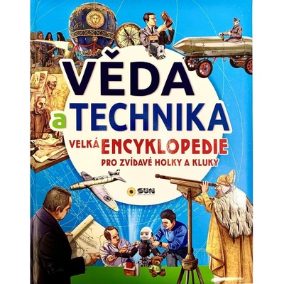 Věda a technika - Velká encyklopedie pro zvídavé holky a kluky – Hledejceny.cz