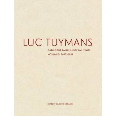 Luc Tuymans Catalogue Raisonne of Paintings: Volume 3