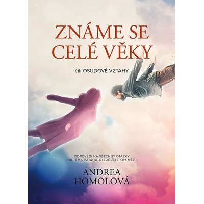 Známe se celé věky čili osudové vztahy - Andrea Homolová
