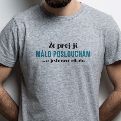 Pánské tričko Že prej ji málo poslouchám ... a ještě něco říkala šedá potisk: černo Tyrkysová – Hledejceny.cz