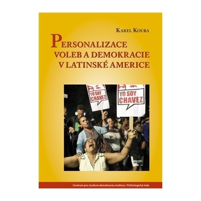 Personalizace voleb a demokracie v Latinské Americe - Karel Kouba – Hledejceny.cz
