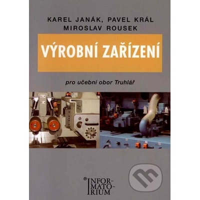 Výrobní zařízení pro učební obor Truhlář - Janák K.,Král P.,Rousek M. – Hledejceny.cz