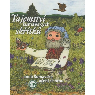 Tajemství šumavských skřítků aneb Šumavské učení se hrou - Miroslava Michnová, Martina Kučerová