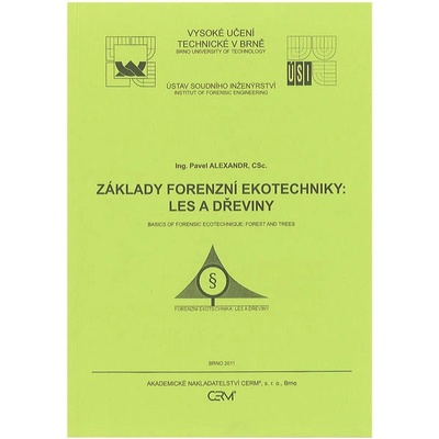 Základy forenzní ekotechniky: Les a dřeviny - Doc. Ing. Pavel Alexandr, CSc.