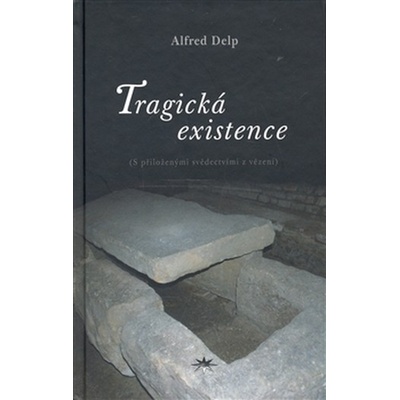 Tragická existence - S přiloženými svědectvími z vězení - Alfred Delp – Hledejceny.cz